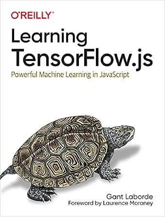 Learning TensorFlow.js: Powerful Machine Learning in JavaScript cover