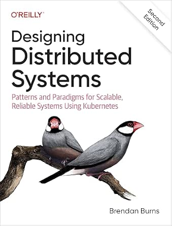 Designing Distributed Systems: Patterns and Paradigms for Scalable, Reliable Systems Using Kubernetes cover