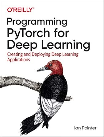 Programming PyTorch for Deep Learning: Creating and Deploying Deep Learning Applications cover