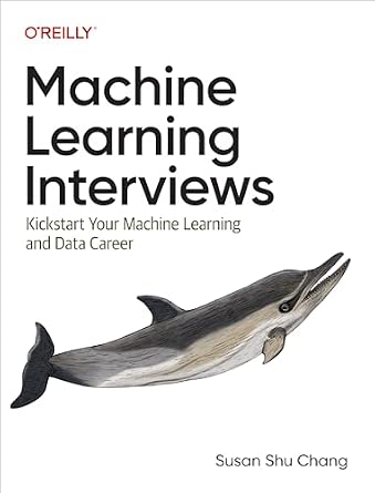 Machine Learning Interviews: Kickstart Your Machine Learning and Data Career cover