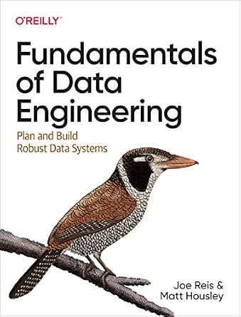 Fundamentals of Data Engineering: Plan and Build Robust Data Systems cover