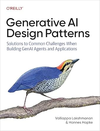 Generative AI Design Patterns: Solutions to Common Challenges When Building GenAI Agents and Applications cover