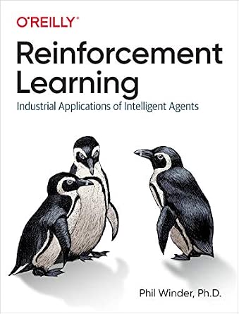 Reinforcement Learning: Industrial Applications of Intelligent Agents cover