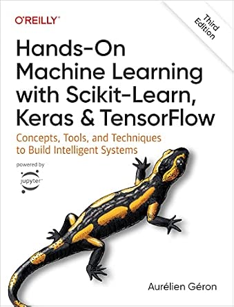 Hands-On Machine Learning with Scikit-Learn, Keras, and TensorFlow: Concepts, Tools, and Techniques to Build Intelligent Systems cover