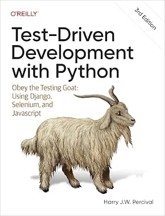 Test-Driven Development with Python: Obey the Testing Goat: Using Django, Selenium, and JavaScript cover