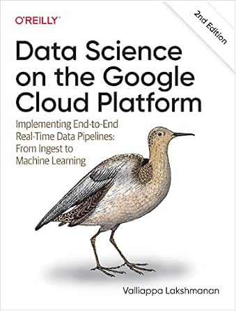 Data Science on the Google Cloud Platform: Implementing End-to-End Real-Time Data Pipelines: From Ingest to Machine Learning cover