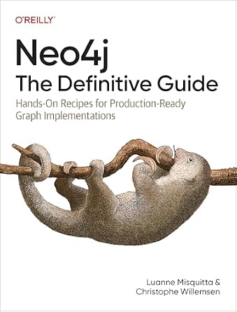 Neo4j: The Definitive Guide: Hands-On Recipes for Production-Ready Graph Implementations cover