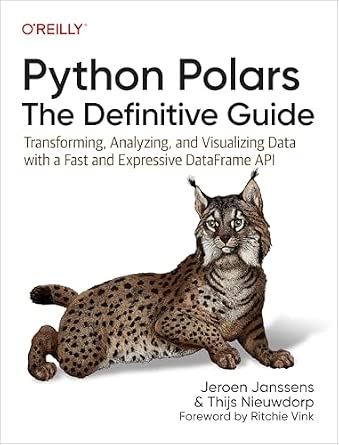 Python Polars: The Definitive Guide: Transforming, Analyzing, and Visualizing Data with a Fast and Expressive DataFrame API cover