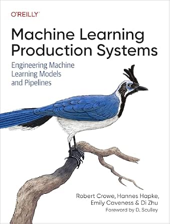 Machine Learning Production Systems: Engineering Machine Learning Models and Pipelines cover