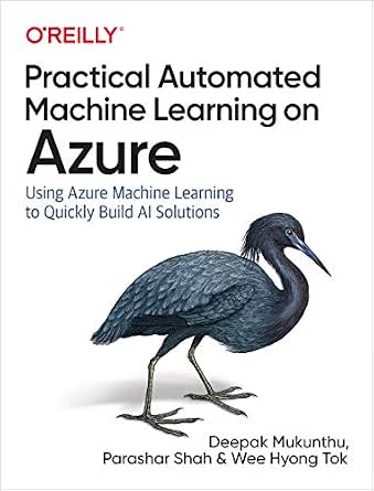 Practical Automated Machine Learning on Azure: Using Azure Machine Learning to Quickly Build AI Solutions cover