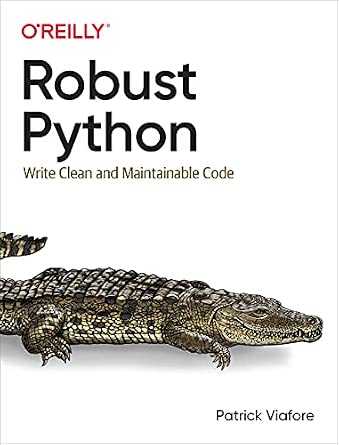 Robust Python: Write Clean and Maintainable Code cover