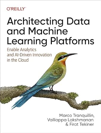 Architecting Data and Machine Learning Platforms: Enable Analytics and AI-Driven Innovation in the Cloud cover