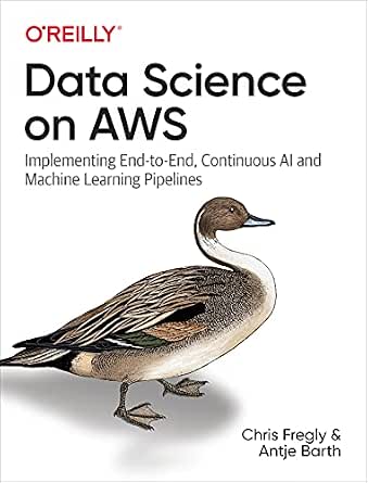 Data Science on AWS: Implementing End-to-End, Continuous AI and Machine Learning Pipelines cover