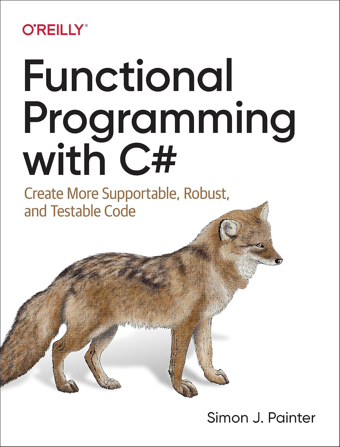 Functional Programming with C#: Create More Supportable, Robust, and Testable Code cover