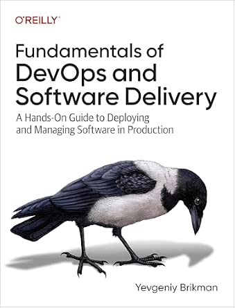 Fundamentals of DevOps and Software Delivery: A Hands-On Guide to Deploying and Managing Software in Production cover
