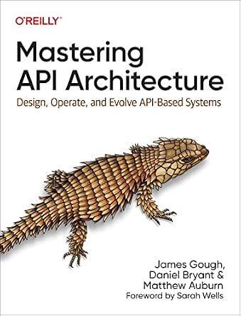 Mastering API Architecture: Design, Operate, and Evolve API-Based Systems cover