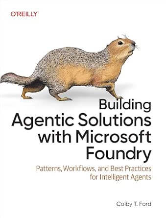 Building Agentic Solutions with Microsoft Foundry: Patterns, Workflows, and Best Practices for Intelligent Agents cover