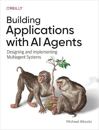 Building Applications with AI Agents: Designing and Implementing Multiagent Systems cover