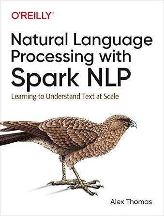 Natural Language Processing with Spark NLP: Learning to Understand Text at Scale cover
