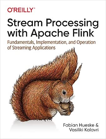 Stream Processing with Apache Flink: Fundamentals, Implementation, and Operation of Streaming Applications cover
