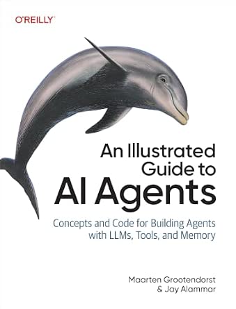 An Illustrated Guide to AI Agents: Concepts and Code for Building Agents with LLMs, Tools, and Memory cover
