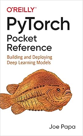 PyTorch Pocket Reference: Building and Deploying Deep Learning Models cover