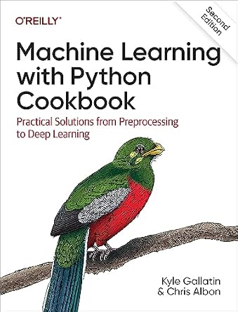 Machine Learning with Python Cookbook: Practical Solutions from Preprocessing to Deep Learning cover