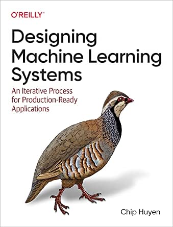 Designing Machine Learning Systems: An Iterative Process for Production-Ready Applications cover