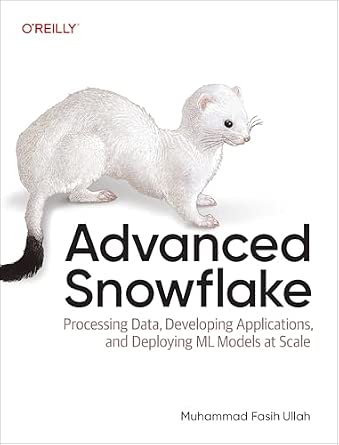 Advanced Snowflake: Processing Data, Developing Applications, and Deploying ML Models at Scale cover