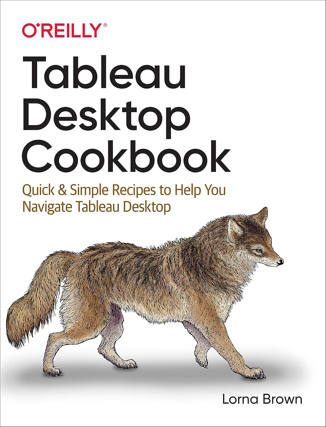 Tableau Desktop Cookbook: Quick & Simple Recipes to Help You Navigate Tableau Desktop cover