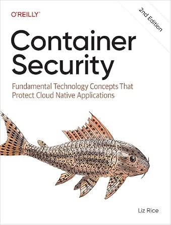 Container Security: Fundamental Technology Concepts That Protect Cloud Native Applications cover