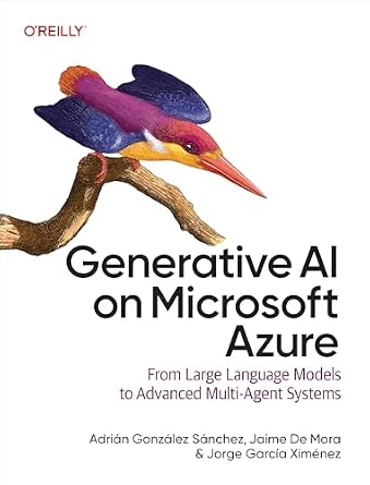 Generative AI on Microsoft Azure: From Large Language Models to Advanced Multi-Agent Systems cover