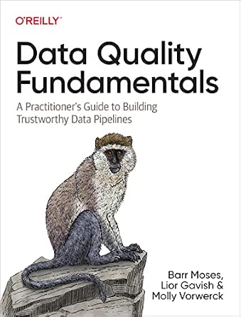 Data Quality Fundamentals: A Practitioner's Guide to Building Trustworthy Data Pipelines cover