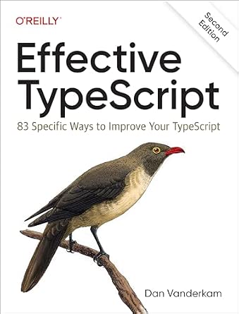 Effective TypeScript: 83 Specific Ways to Improve Your TypeScript cover