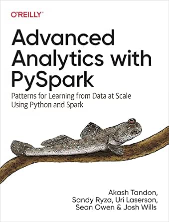 Advanced Analytics with PySpark: Patterns for Learning from Data at Scale Using Python and Spark cover