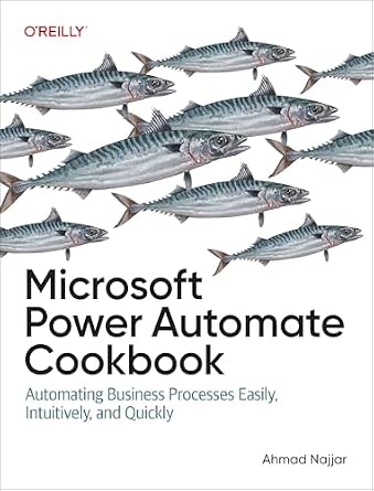 Microsoft Power Automate Cookbook: Automating Business Processes Easily, Intuitively, and Quickly cover