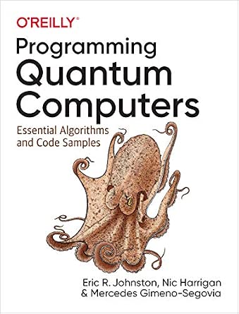 Programming Quantum Computers: Essential Algorithms and Code Samples cover