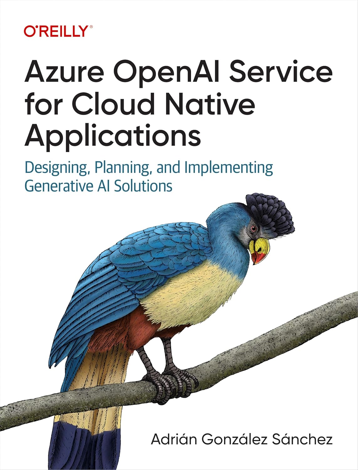 Azure OpenAI Service for Cloud Native Applications: Designing, Planning, and Implementing Generative AI Solutions cover