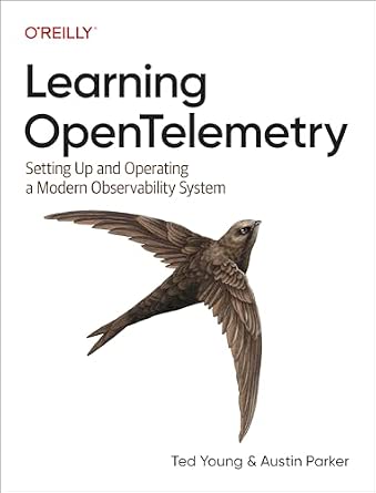 Learning OpenTelemetry: Setting Up and Operating a Modern Observability System cover