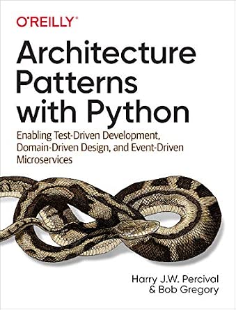 Architecture Patterns with Python: Enabling Test-Driven Development, Domain-Driven Design, and Event-Driven Microservices cover