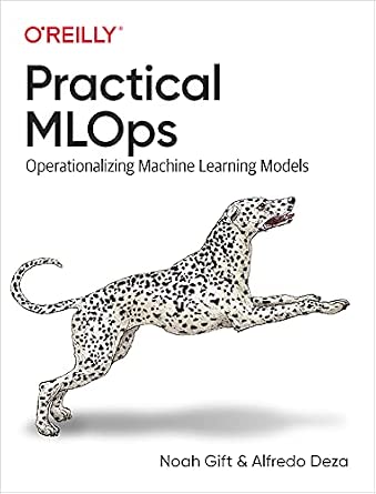 Practical MLOps: Operationalizing Machine Learning Models cover