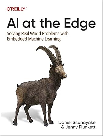 AI at the Edge: Solving Real-World Problems with Embedded Machine Learning cover